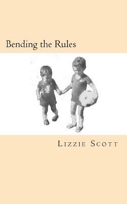 Bending the Rules by Lizzie Scott