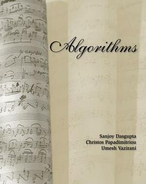 Algorithms by Christos H. Papadimitriou, Umesh Vazirani, Sanjoy Dasgupta