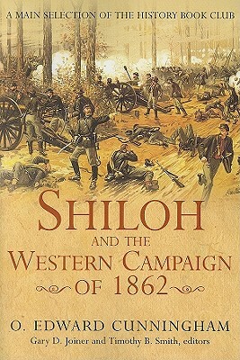 Shiloh and the Western Campaign of 1862 by O. Edward Cunningham