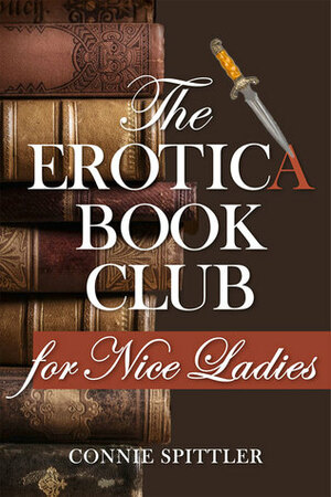 The Erotica Book Club for Nice Ladies by Connie Spittler