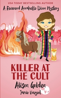 Killer at the Cult: A Reverend Annabelle Cozy Mystery by Alison J. Golden, Jamie Vougeot