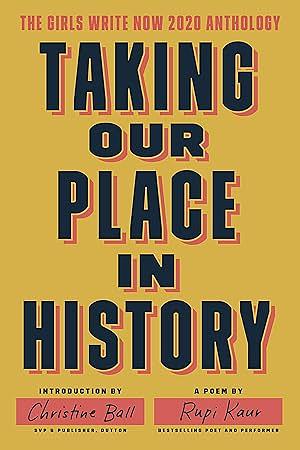 Taking Our Place in History: The Girls Write Now 2020 Anthology by Girls Write Now