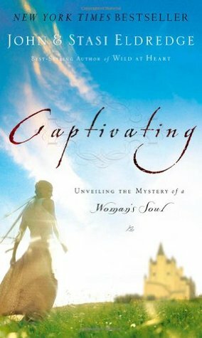 Captivating: Unveiling the Mystery of a Woman's Soul by John Eldredge, Stasi Eldredge