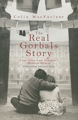 The Real Gorbals Story: True Tales from Glasgow's Meanest Streets by Colin MacFarlane