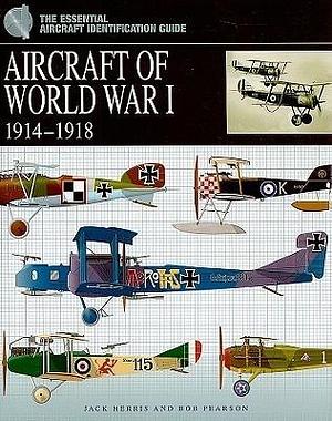 Aircraft of World War I, 1914-1918 by Jack Herris, Jack Herris, Bob Pearson