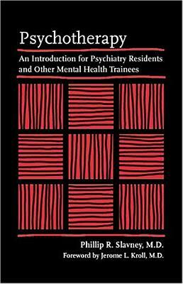 Psychotherapy: An Introduction for Psychiatry Residents and Other Mental Health Trainees by Phillip R. Slavney