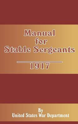 Manual for Stable Sergeants by S. War Department U. S. War Department, U. S. War Department