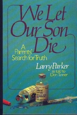 We Let Our Son Die by Larry Parker