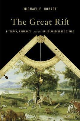 The Great Rift: Literacy, Numeracy, and the Religion-Science Divide by Michael E. Hobart