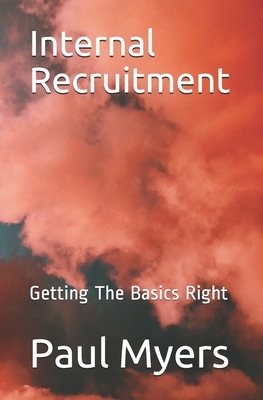 Internal Recruitment: Getting The Basics Right by Paul Myers
