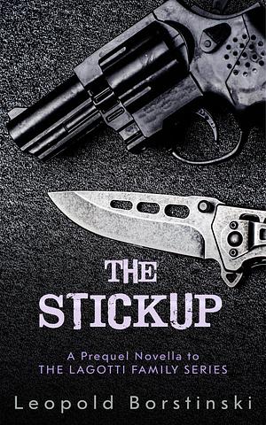 The Stickup by Leopold Borstinski, Leopold Borstinski