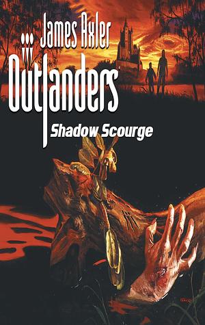 Shadow Scourge: Outlanders, Book 13 by James Axler