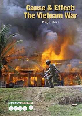 Cause & Effect: The Vietnam War by Craig E. Blohm