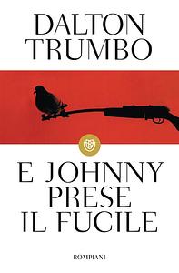 E Johnny prese il fucile by Dalton Trumbo