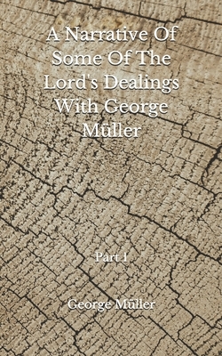 A Narrative Of Some Of The Lord's Dealings With George Müller: (Aberdeen Classics Collection) Part 1 by George Müller