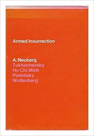 Armed Insurrection by Erich Wollenberg, Osip Piatnitsky, Hồ Chí Minh, A. Neuberg, Mikhail Tukhachevsky