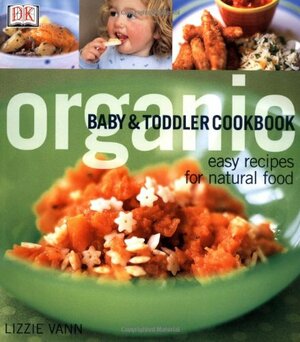Organic Baby & Toddler Cookbook by Daphne Razazan, Lizzie Vann