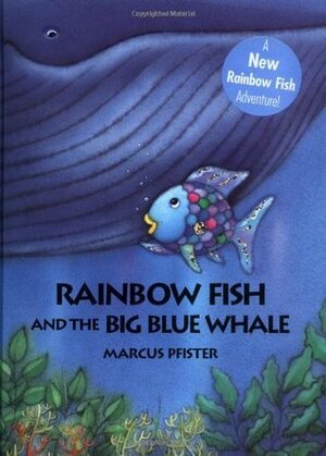 Rainbow Fish and the Big Blue Whale by J. Alison James, Marcus Pfister