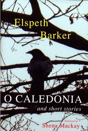 O Caledonia and Short Stories by Elspeth Barker