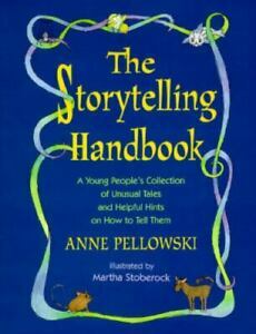 The Storytelling Handbook: A Young People's Collection of Unusual Tales and Helpful Hints on How to Tell Them by Anne Pellowski