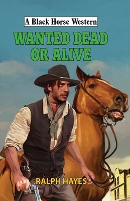 Wanted Dead or Alive by Ralph Hayes