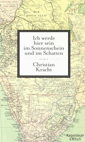 Ich werde hier sein im Sonnenschein und im Schatten by Christian Kracht