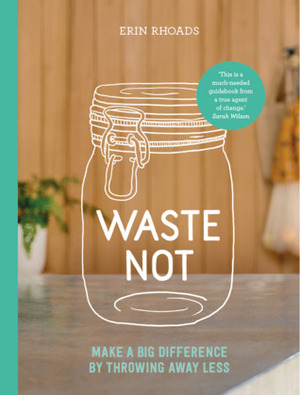 Waste Not by Erin Rhoads