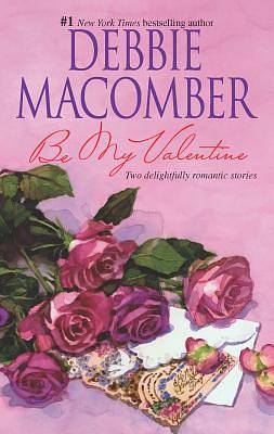 Be My Valentine: An Anthology by Debbie Macomber