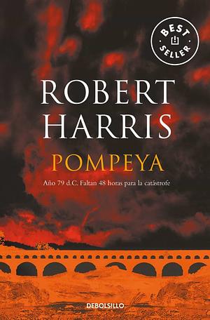 Pompeya: Año 79 d.C. Faltan 48 horas para la catástrofe by Robert Harris