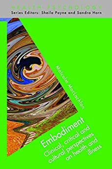 Embodiment: Clinical, Critical And Cultural Perspectives On Health And Illness by Malcolm MacLachlan