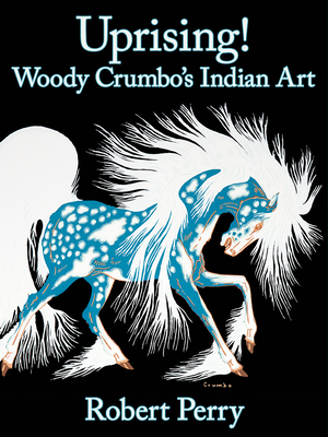 Uprising!: Woody Crumbo's Indian Art by Robert Perry