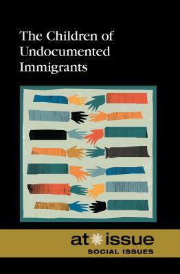 The Children of Undocumented Immigrants by 