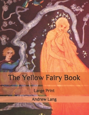 The Yellow Fairy Book: Large Print by Andrew Lang