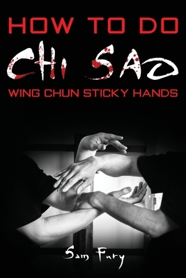 How To Do Chi Sao: Wing Chun Sticky Hands by Sam Fury