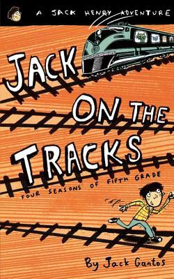Jack on the Tracks: Four Seasons of Fifth Grade by Jack Gantos