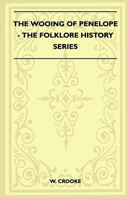 The Wooing Of Penelope (Folklore History Series) by W. Crooke