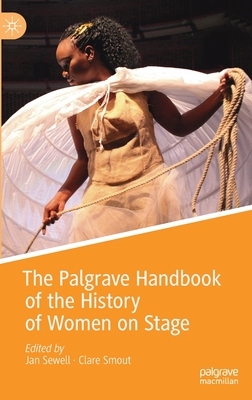 The Palgrave Handbook of the History of Women on Stage by 