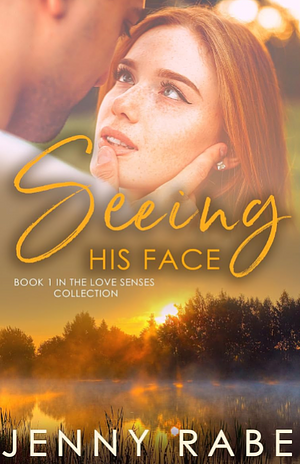 Seeing His Face: Book 1 in the Love Senses: A Neurodiverse Romance Collection by Jenny Rabe, Jenny Rabe