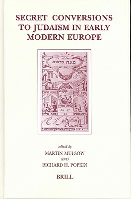 Secret Conversions to Judaism in Early Modern Europe by Richard H. Popkin, Martin Mulsow