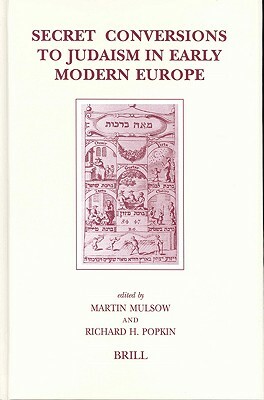 Secret Conversions to Judaism in Early Modern Europe by Martin Mulsow, Richard H. Popkin