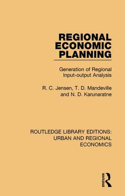 Regional Economic Planning: Generation of Regional Input-Output Analysis by N. D. Karunaratne, R. C. Jensen, T. D. Mandeville