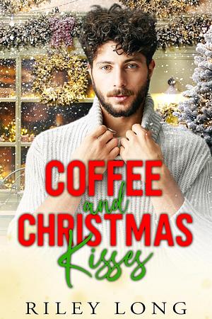 Coffee and Christmas Kisses by Riley Long