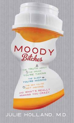 Moody Bitches by Julie Holland M. D.