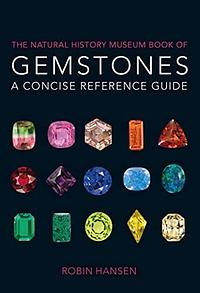 The Natural History Museum Book of Gemstones: A Concise Reference Guide by Robin Hansen