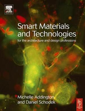 Smart Materials and Technologies: For the Architecture and Design Professions by D. Michelle Addington, Daniel Schodek