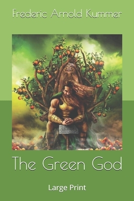 The Green God: Large Print by Frederic Arnold Kummer