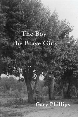 The Boy The Brave Girls by Gary Phillips