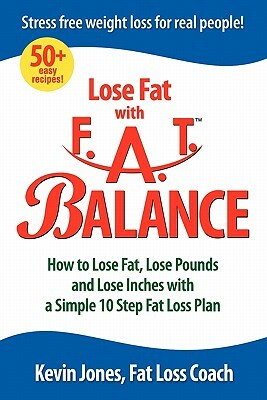 F.A.T. Balance Diet: 10 Steps to Weight Loss Freedom by Kevin Jones
