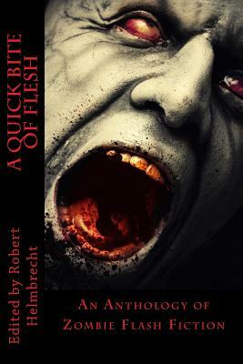 A Quick Bite of Flesh: An Anthology of Zombie Flash Fiction by T. Fox Dunham, Tori L. Ridgewood, Jay Wilburn