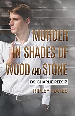 Murder in Shades of Wood and Stone by Ripley Hayes, Ripley Hayes